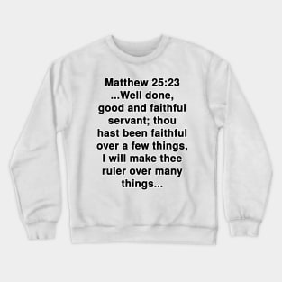 Matthew 25:23  King James Version (KJV) Bible Verse Typography Crewneck Sweatshirt